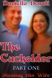 The Cuckolder: Part 1: Stealing His Wife