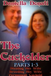 The Cuckolder- Parts 1-3: Stealing His Wife, Breeding His Wife, Permanent Cuckold
