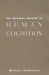 The Cultural Origins of Human Cognition