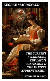 The Curate s Awakening, The Lady s Confession & The Baron s Apprenticeship (Complete Trilogy)