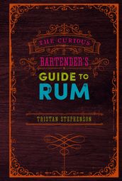 The Curious Bartender s Guide to Rum