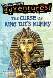 The Curse of King Tut s Mummy (Totally True Adventures)