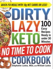 The DIRTY, LAZY, KETO No Time to Cook Cookbook