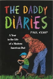 The Daddy Diaries: A Year in the Life of a Modern American Dad