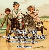 The Daily Life of a Renaissance Child   Children s Renaissance History