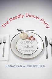 The Deadly Dinner Party: and Other Medical Detective Stories