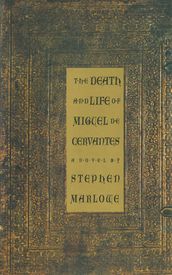 The Death and Life of Miguel De Cervantes: A Novel