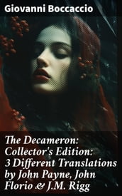 The Decameron: Collector s Edition: 3 Different Translations by John Payne, John Florio & J.M. Rigg