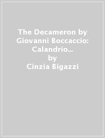 The Decameron by Giovanni Boccaccio: Calandrio and the stolen pork-Costanza and Martuccio - Cinzia Bigazzi