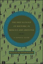 The Deep Ecology of Rhetoric in Mencius and Aristotle
