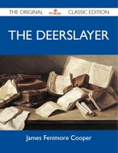 The Deerslayer - The Original Classic Edition