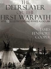 The Deerslayer or The First Warpath: With 15 Illustrations and a Free Audio Link.