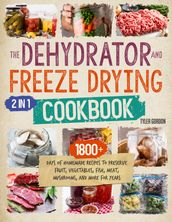 The Dehydrator + Freeze Drying Cookbook