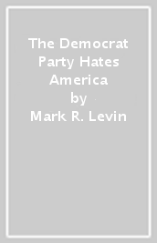 The Democrat Party Hates America