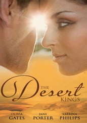 The Desert Kings: Duty, Desire and the Desert King / The Desert King s Bejewelled Bride / The Desert King