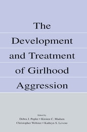 The Development and Treatment of Girlhood Aggression