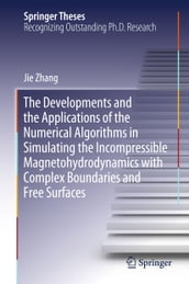 The Developments and the Applications of the Numerical Algorithms in Simulating the Incompressible Magnetohydrodynamics with Complex Boundaries and Free Surfaces