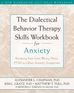 The Dialectical Behavior Therapy Skills Workbook for Anxiety