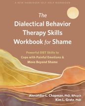 The Dialectical Behavior Therapy Skills Workbook for Shame