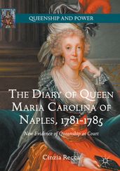 The Diary of Queen Maria Carolina of Naples, 1781-1785