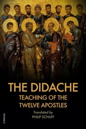 The Didache : TEACHING of the TWELVE APOSTLES