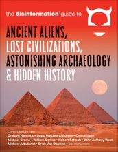 The Disinformation Guide to Ancient Aliens, Lost Civilizations, Astonishing Archaeology & Hidden History