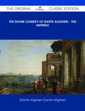 The Divine Comedy of Dante Alighieri - The Inferno - The Original Classic Edition