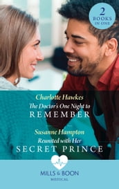 The Doctor s One Night To Remember / Reunited With Her Secret Prince: The Doctor s One Night to Remember / Reunited with Her Secret Prince (Mills & Boon Medical)