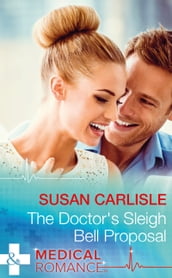 The Doctor s Sleigh Bell Proposal (Mills & Boon Medical)