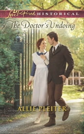 The Doctor s Undoing (Mills & Boon Love Inspired Historical)