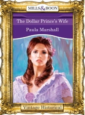 The Dollar Prince s Wife (Mills & Boon Historical) (The Dilhorne Dynasty, Book 4)