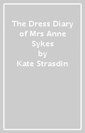 The Dress Diary of Mrs Anne Sykes