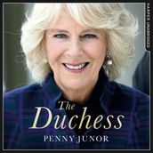 The Duchess: The Sunday Times Top Ten Bestseller the Biography of Queen Consort Camilla