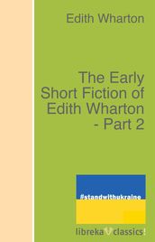 The Early Short Fiction of Edith Wharton - Part 2