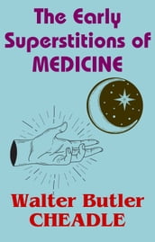 The Early Superstitions of Medicine