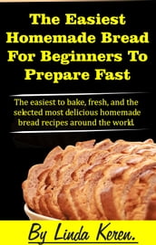The Easiest Homemade Bread For Beginners To Prepare Fast