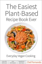 The Easiest Plant-Based Recipe Book Ever.