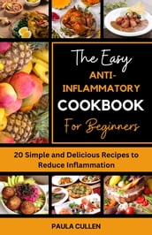 The Easy Anti-Inflammatory Cookbook for Beginners