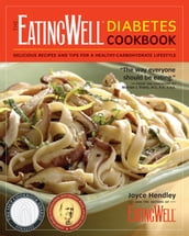 The EatingWell Diabetes Cookbook: Delicious Recipes and Tips for a Healthy-Carbohydrate Lifestyle (EatingWell)