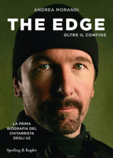 The Edge. Oltre il confine. La prima biografia del chitarrista degli U2 - Andrea Morandi