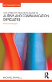 The Effective Teacher s Guide to Autism and Communication Difficulties
