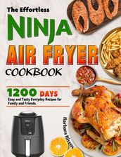 The Effortless Ninja Air Fryer Cookbook: 1200 Days Easy and Tasty Everyday Recipes for Family and Friends.