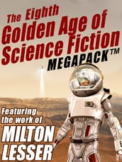 The Eighth Golden Age of Science Fiction MEGAPACK ®: Milton Lesser