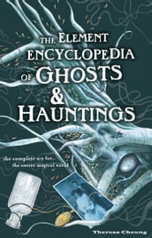 The Element Encyclopedia of Ghosts and Hauntings: The Complete AZ for the Entire Magical World
