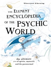 The Element Encyclopedia of the Psychic World: The Ultimate AZ of Spirits, Mysteries and the Paranormal
