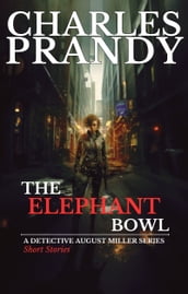 The Elephant Bowl (A Detective August Miller Series - Short Stories)