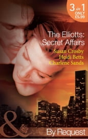 The Elliotts: Secret Affairs: The Forbidden Twin (The Elliotts) / Mr and Mistress (The Elliotts) / Heiress Beware (The Elliotts) (Mills & Boon By Request)