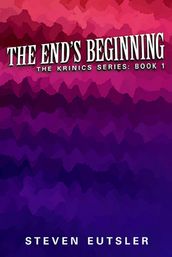 The End s Beginning: Krinics Series: Book 1