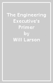 The Engineering Executive s Primer
