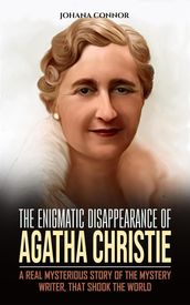 The Enigmatic Disappearance of Agatha Christie: A Real Mysterious Story of The Mystery Writer, That Shook The World